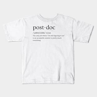 Postdoc Definition: I am still figuring out Kids T-Shirt